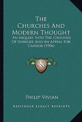 The Churches And Modern Thought: An Inquiry Into The Grounds Of Unbelief And An Appeal For Candor (1906)