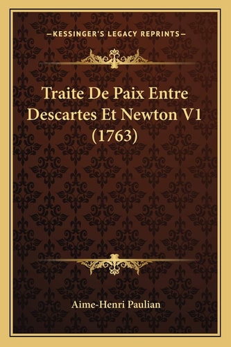 Traite De Paix Entre Descartes Et Newton V1 (1763)