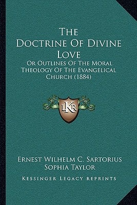 The Doctrine Of Divine Love: Or Outlines Of The Moral Theology Of The Evangelical Church (1884)