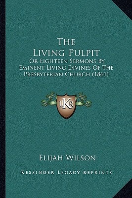 The Living Pulpit: Or Eighteen Sermons By Eminent Living Divines Of The Presbyterian Church (1861)