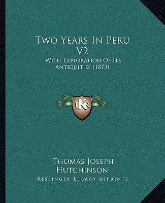 Two Years In Peru V2: With Exploration Of Its Antiquities (1873)