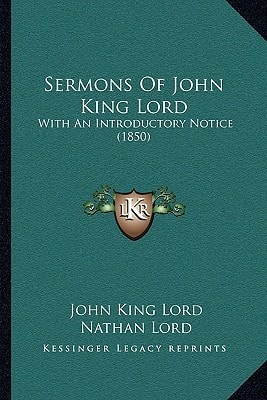 Sermons Of John King Lord: With An Introductory Notice (1850)