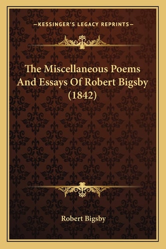 The Miscellaneous Poems And Essays Of Robert Bigsby (1842)