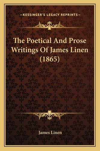 The Poetical And Prose Writings Of James Linen (1865)