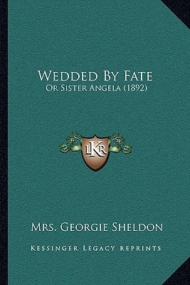 Wedded By Fate: Or Sister Angela (1892)