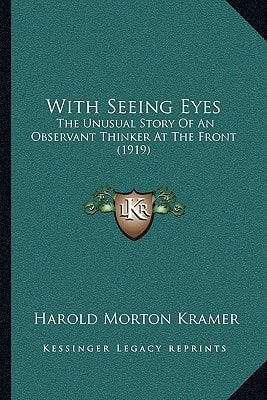 With Seeing Eyes: The Unusual Story Of An Observant Thinker At The Front (1919)