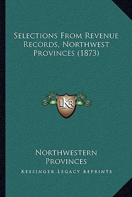 Selections From Revenue Records, Northwest Provinces (1873)