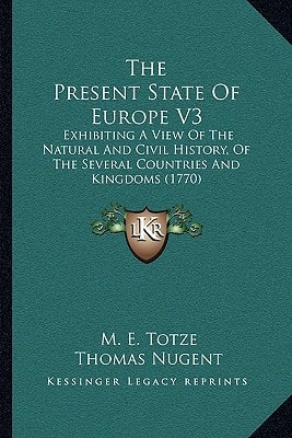 The Present State Of Europe V3: Exhibiting A View Of The Natural And Civil History, Of The Several Countries And Kingdoms (1770)