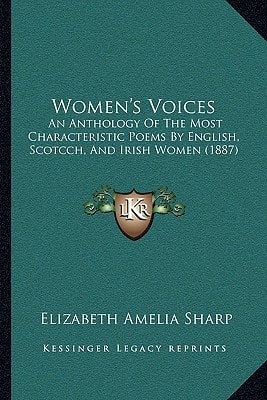 Women's Voices: An Anthology Of The Most Characteristic Poems By English, Scotcch, And Irish Women (1887)
