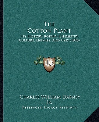 The Cotton Plant: Its History, Botany, Chemistry, Culture, Enemies, And Uses (1896)