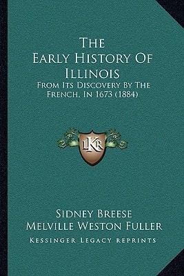 The Early History Of Illinois: From Its Discovery By The French, In 1673 (1884)