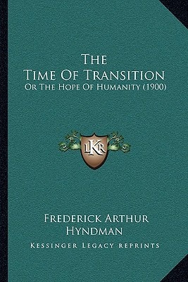 The Time Of Transition: Or The Hope Of Humanity (1900)