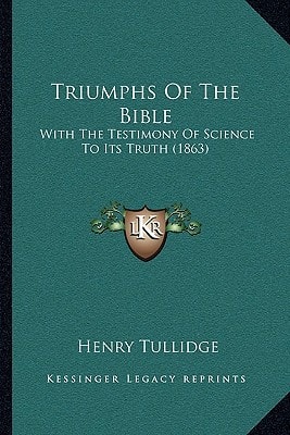 Triumphs Of The Bible: With The Testimony Of Science To Its Truth (1863)