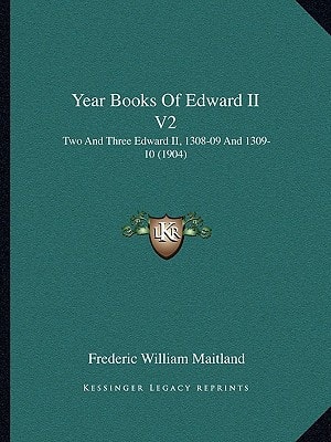 Year Books Of Edward II V2: Two And Three Edward II, 1308-09 And 1309-10 (1904)