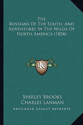 The Russians Of The South, And Adventures In The Wilds Of North America (1854)