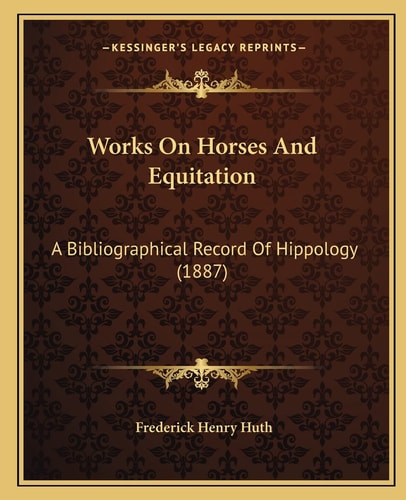 Works On Horses And Equitation: A Bibliographical Record Of Hippology (1887)
