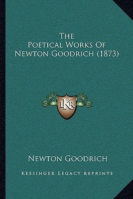 The Poetical Works Of Newton Goodrich (1873)