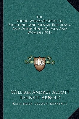 The Young Woman's Guide To Excellence And Mental Efficiency, And Other Hints To Men And Women (1911)