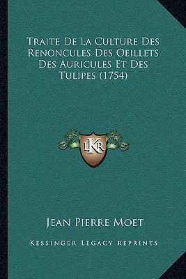 Traite De La Culture Des Renoncules Des Oeillets Des Auricules Et Des Tulipes (1754)