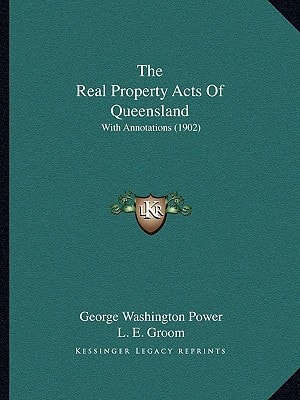 The Real Property Acts Of Queensland: With Annotations (1902)