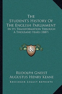 The Student's History of the English Parliament the Student's History of the English Parliament: In Its Transformation Through a Thousand Years (1887)