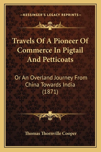 Travels Of A Pioneer Of Commerce In Pigtail And Petticoats: Or An Overland Journey From China Towards India (1871)