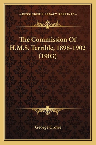 The Commission Of H.M.S. Terrible, 1898-1902 (1903)