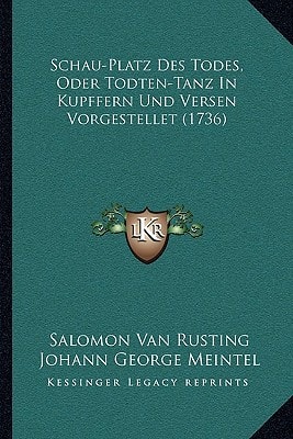 Schau-Platz Des Todes, Oder Todten-Tanz In Kupffern Und Versen Vorgestellet (1736)