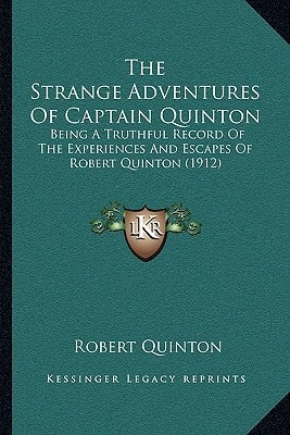 The Strange Adventures Of Captain Quinton: Being A Truthful Record Of The Experiences And Escapes Of Robert Quinton (1912)