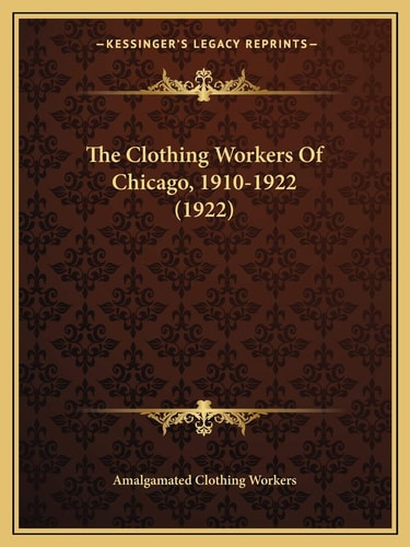 The Clothing Workers Of Chicago, 1910-1922 (1922)
