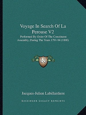 Voyage In Search Of La Perouse V2: Performed By Order Of The Constituent Assembly, During The Years 1791-94 (1800)