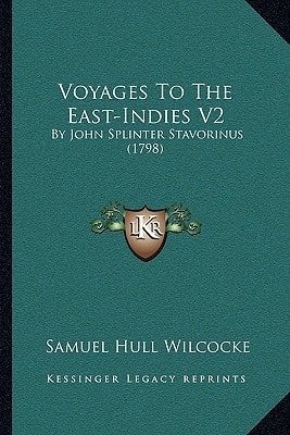Voyages To The East-Indies V2: By John Splinter Stavorinus (1798)