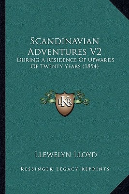 Scandinavian Adventures V2: During A Residence Of Upwards Of Twenty Years (1854)
