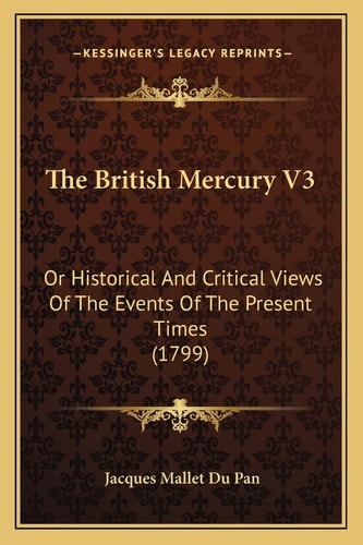 The British Mercury V3: Or Historical And Critical Views Of The Events Of The Present Times (1799)