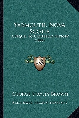 Yarmouth, Nova Scotia: A Sequel To Campbell's History (1888)