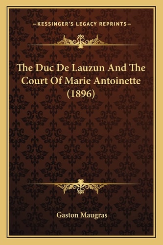 The Duc De Lauzun And The Court Of Marie Antoinette (1896)