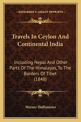 Travels In Ceylon And Continental India: Including Nepal And Other Parts Of The Himalayas, To The Borders Of Tibet (1848)