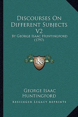 Discourses On Different Subjects V2: By George Isaac Huntingford (1797)