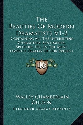 The Beauties Of Modern Dramatists V1-2: Containing All The Interesting Characters, Sentiments, Speeches, Etc. In The Most Favorite Dramas Of Our Present Authors (1800)