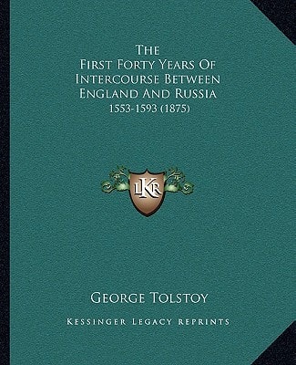 The First Forty Years Of Intercourse Between England And Russia: 1553-1593 (1875)