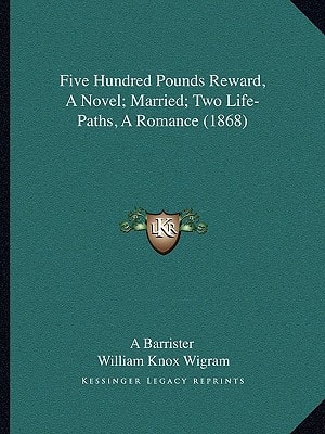 Five Hundred Pounds Reward, A Novel; Married; Two Life-Paths, A Romance (1868)