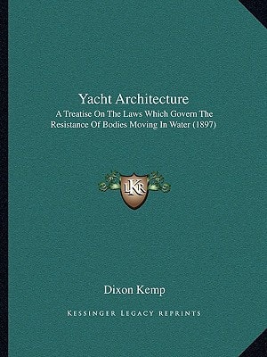 Yacht Architecture: A Treatise On The Laws Which Govern The Resistance Of Bodies Moving In Water (1897)
