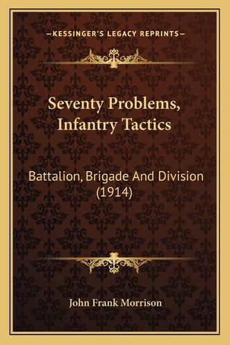 Seventy Problems, Infantry Tactics: Battalion, Brigade And Division (1914)