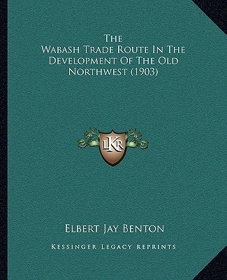 The Wabash Trade Route In The Development Of The Old Northwest (1903)