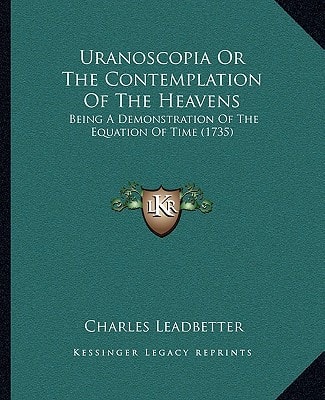 Uranoscopia Or The Contemplation Of The Heavens: Being A Demonstration Of The Equation Of Time (1735)