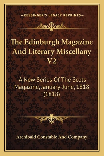 The Edinburgh Magazine And Literary Miscellany V2: A New Series Of The Scots Magazine, January-June, 1818 (1818)