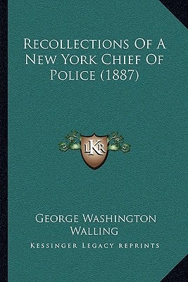 Recollections Of A New York Chief Of Police (1887)