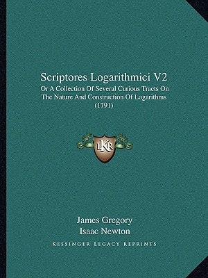 Scriptores Logarithmici V2: Or A Collection Of Several Curious Tracts On The Nature And Construction Of Logarithms (1791)