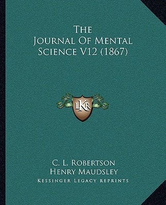 The Journal Of Mental Science V12 (1867)