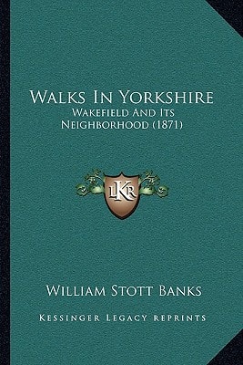 Walks In Yorkshire: Wakefield And Its Neighborhood (1871)